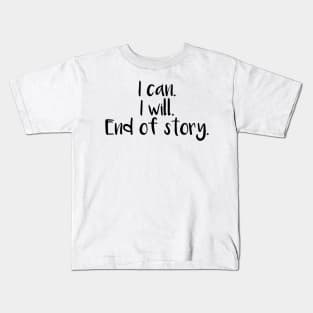 I can I will End Of Story Kids T-Shirt